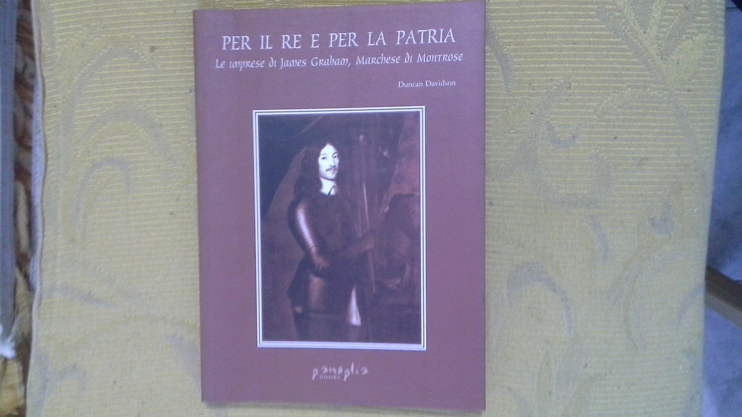 Per il re e per la patria. Le imprese di James Graham marchese di Montrose (Panoplia) Memories