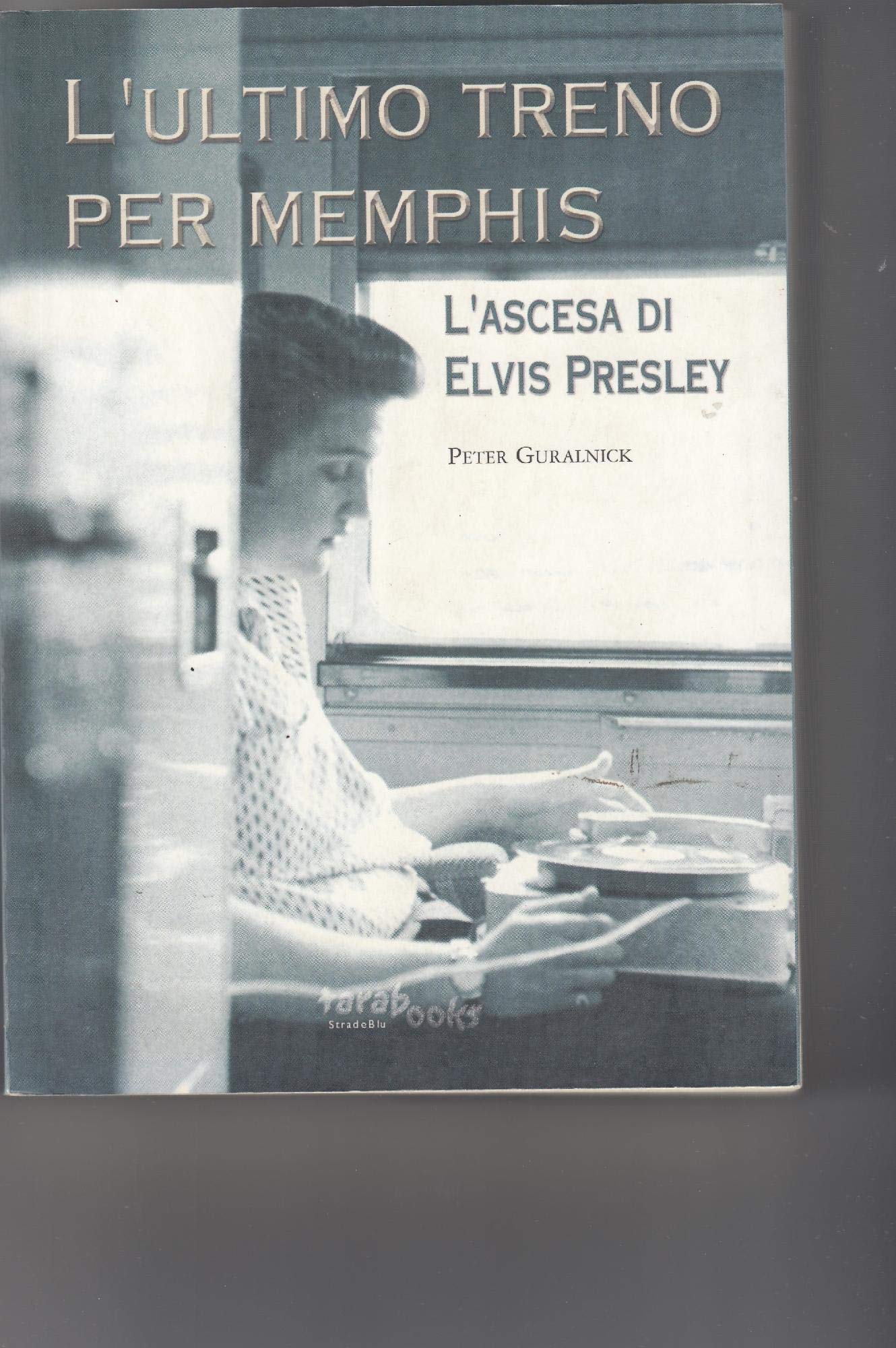 Elvis Presley. L'ultimo treno per Memphis. L'ascesa di Elvis Presley book