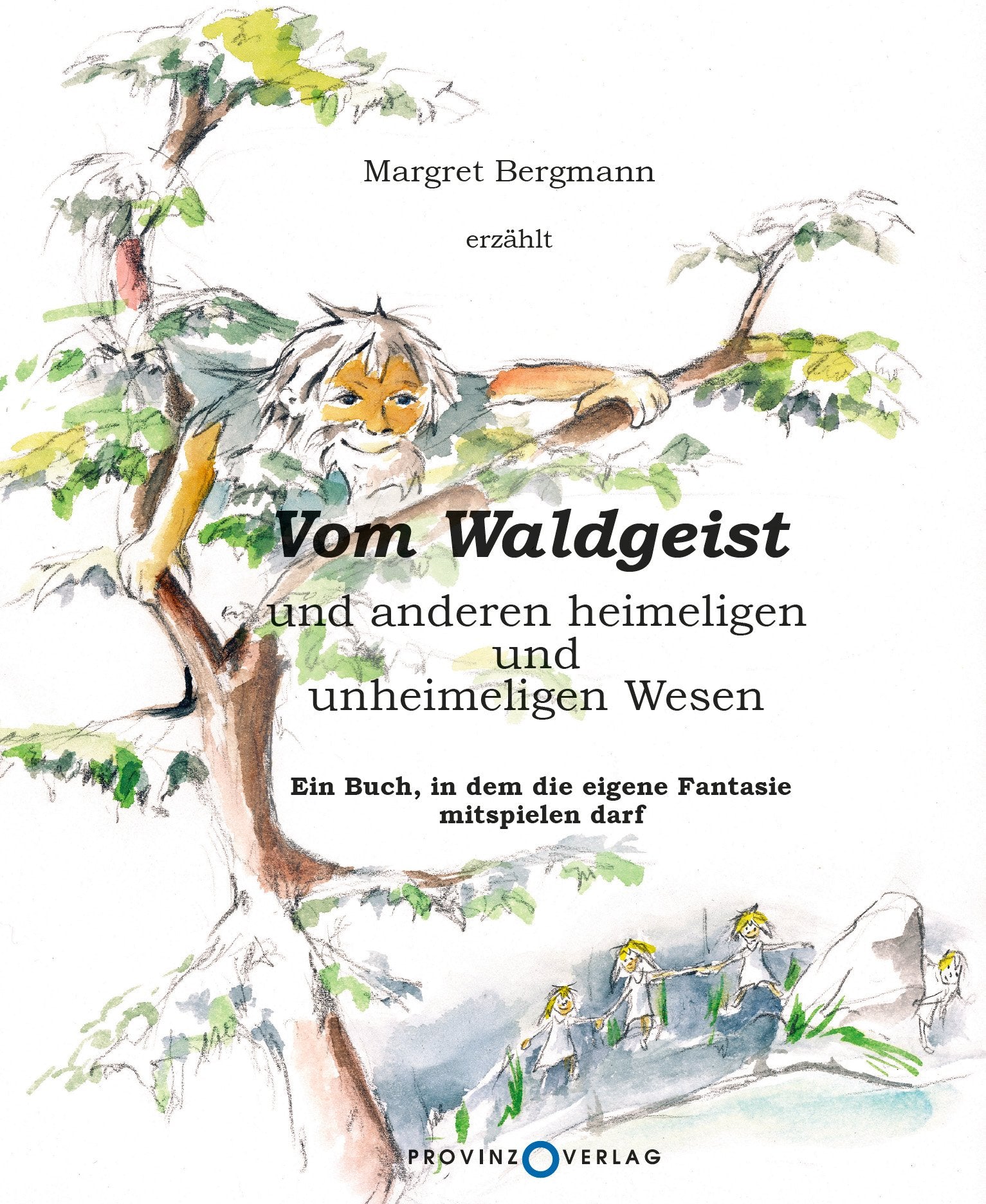Vom Waldgeist und anderen heimeligen und unheimeligen Wesen: Ein Buch, in dem die eigene Fantasie mitspielen darf Fairy Tales & Legends