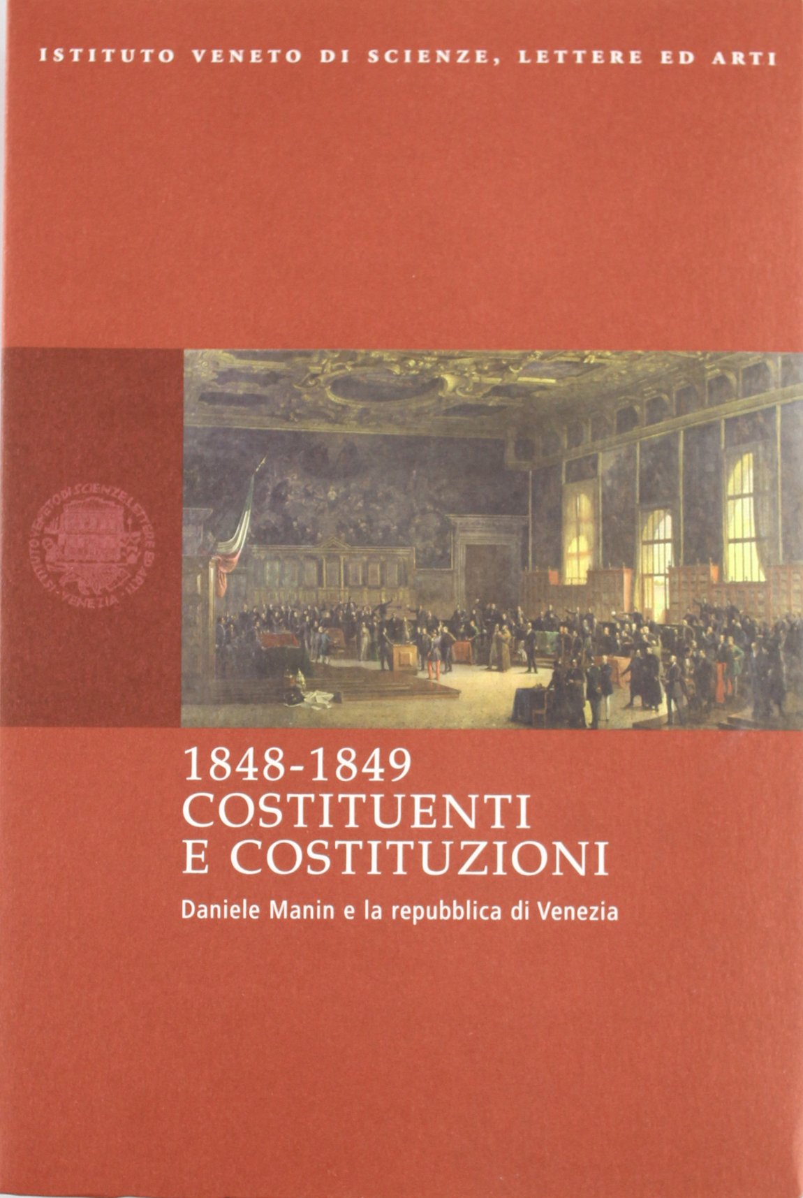 1848-1849. Costituenti e costituzioni. Daniele Manin e la Repubblica di Venezia Politics & Society