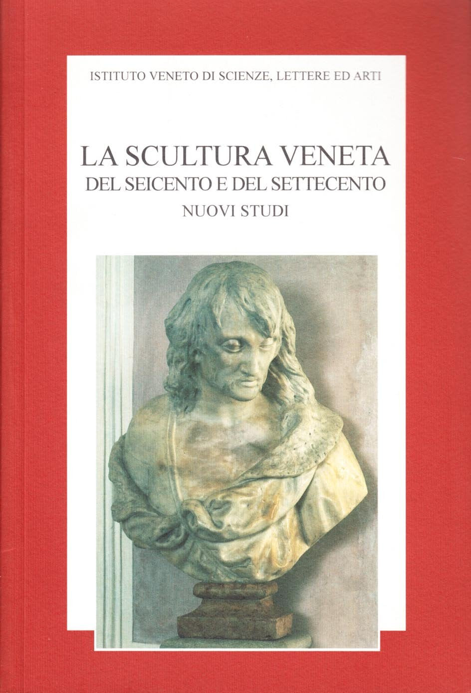 La scultura veneta del Seicento e del Settecento. Nuovi studi book