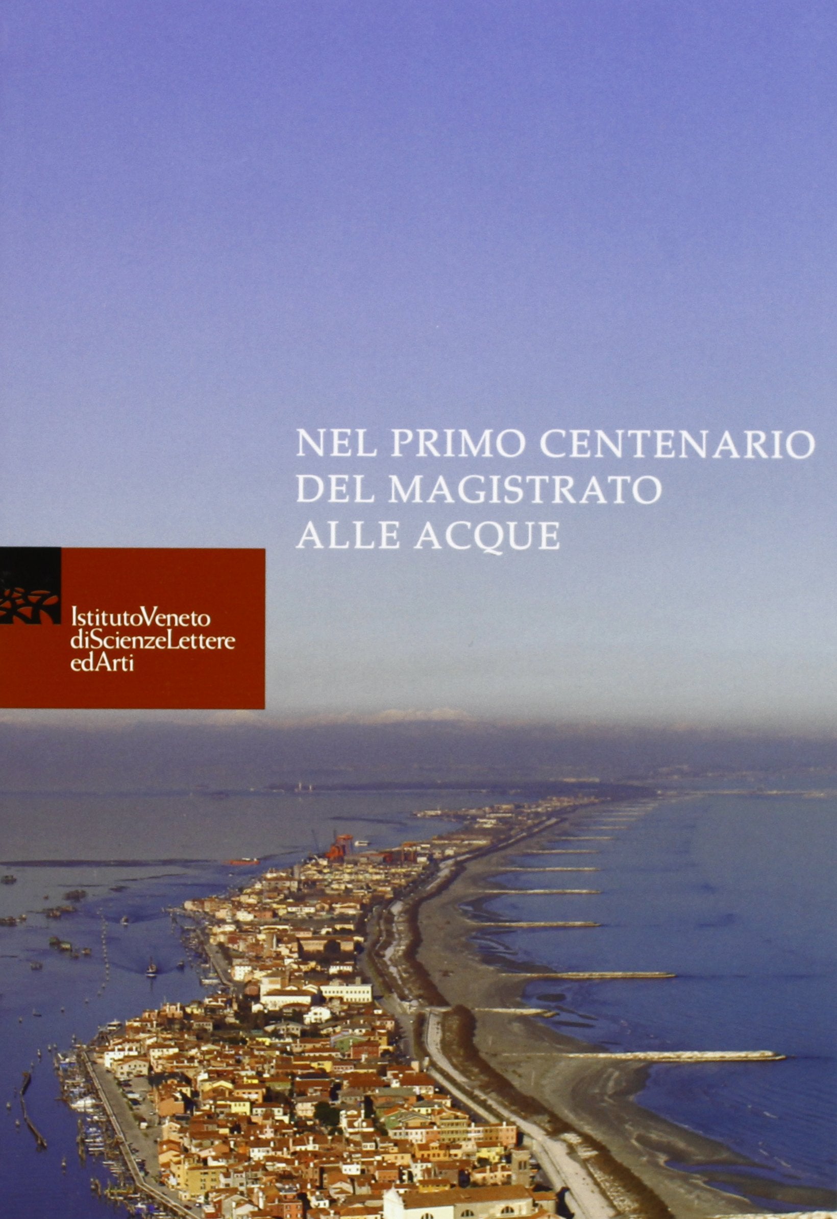 Nel primo centenario del magistrato alle acque Politics & History