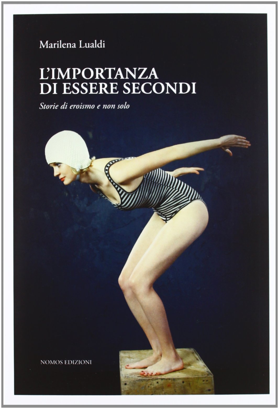 L' importanza di essere secondi. Storie di eroismi e non solo book