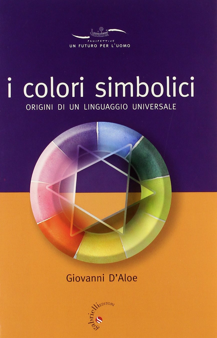 I colori simbolici. Origini di un linguaggio universale (Un futuro per l'uomo. Testi) Social Sciences