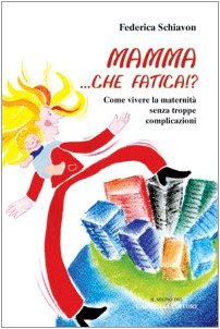 Mamma, che fatica!? Come vivere la maternità senza troppe complicazioni book