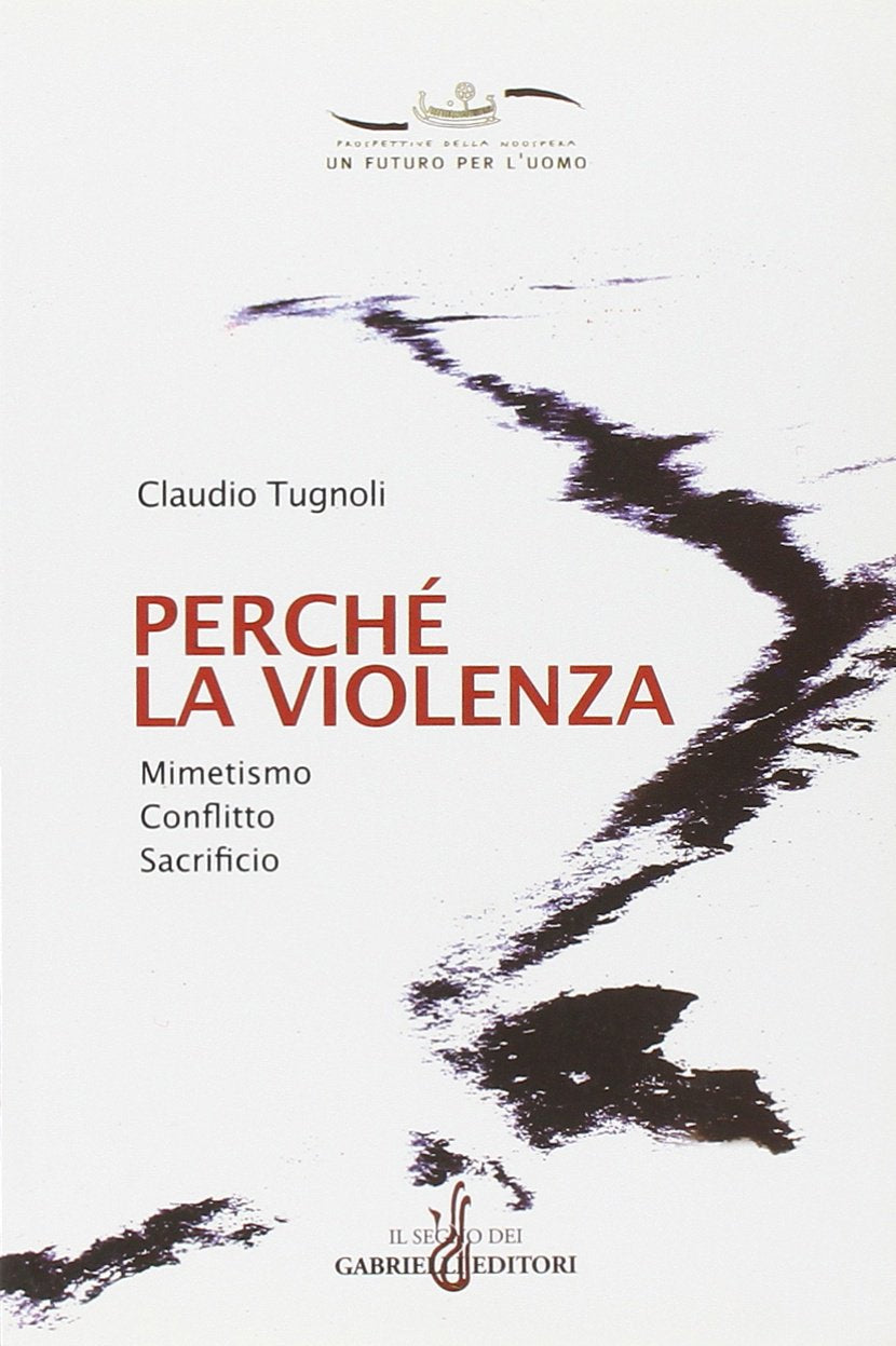 Perché la violenza. Mimetismo, conflitto, sacrificio (Un futuro per l'uomo. Testi) Psychology