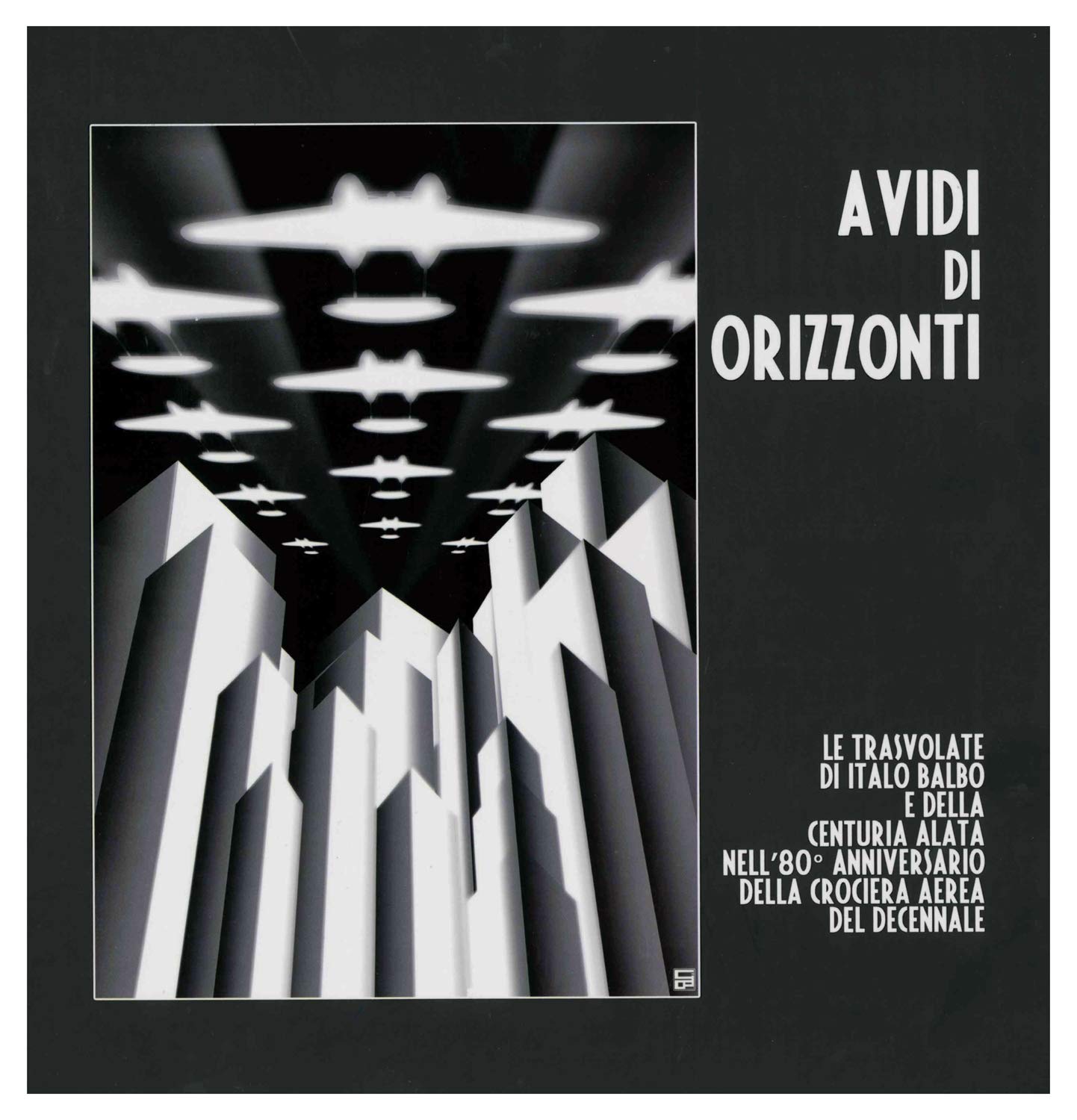 Avidi di orizzonti. Le travolate di Italo Balbo e della Centuria Alata nell'80º anniversario della Crociera Aerea del decennale book