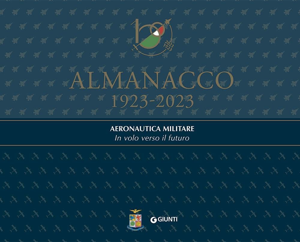 Almanacco 1923-2023. Aeronautica Militare. In volo verso il futuro Business & Technology