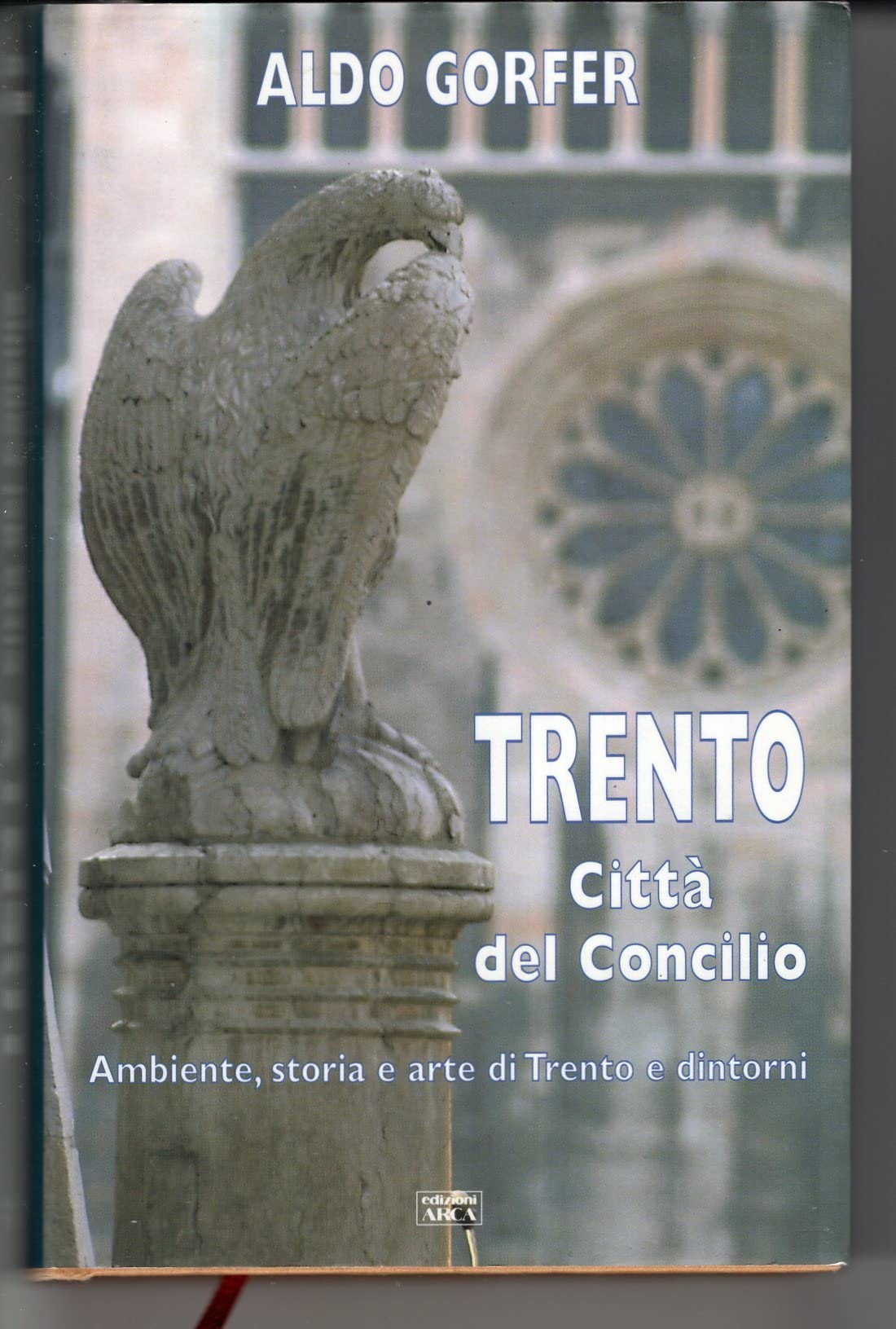Trento. Città del Concilio. Ambiente, storia e arte di Trento e dintorni Leisure, Home & Garden
