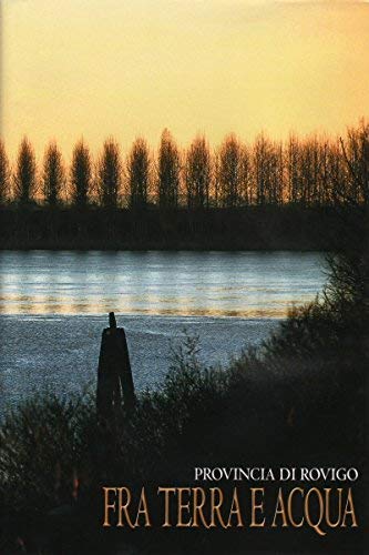 Polesine fra terra e acqua. Provincia di Rovigo. Ediz. italiana, inglese e tedesca (Le province d'Italia) Leisure, Home & Garden
