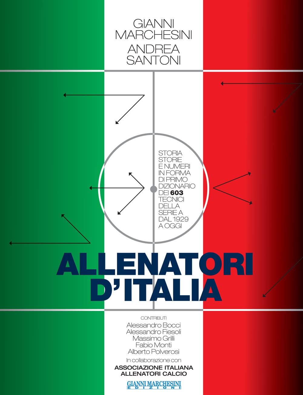 Allenatori d'Italia. Storia, storie e numeri in forma di primo dizionario dei 603 tecnici della serie A dal 1929 a oggi Leisure & Fun