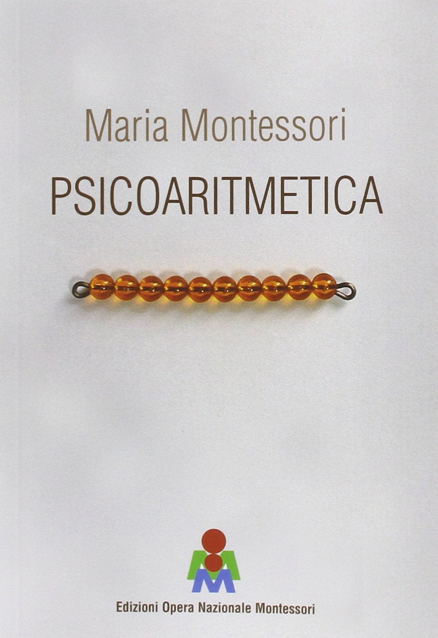 Psicoaritmetica. L'aritmetica sviluppata secondo le indicazioni della psicologia infantile durante venticinque anni di esperienze Politics & History