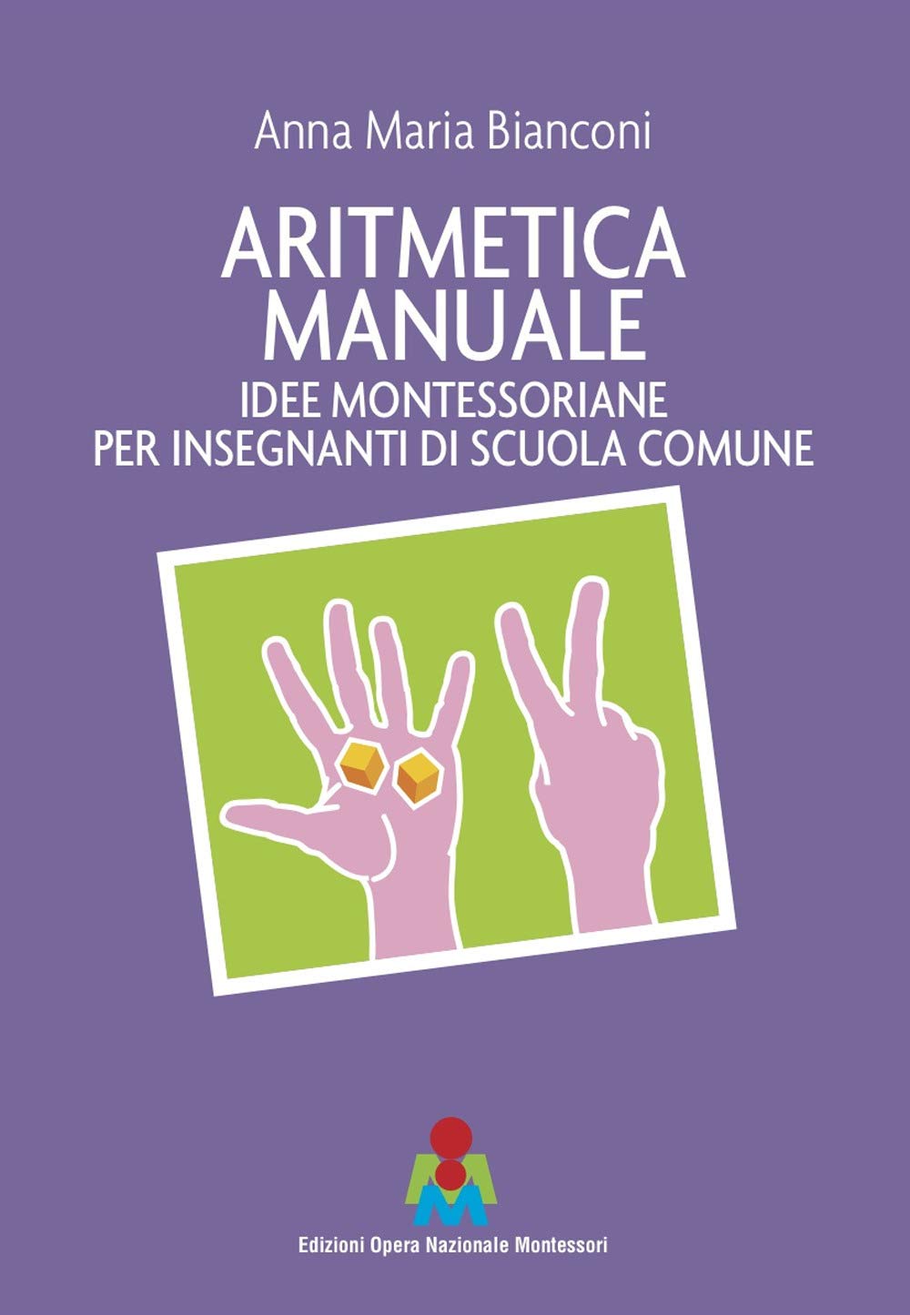 Aritmetica manuale. Idee montessoriane per insegnanti di scuola comune book