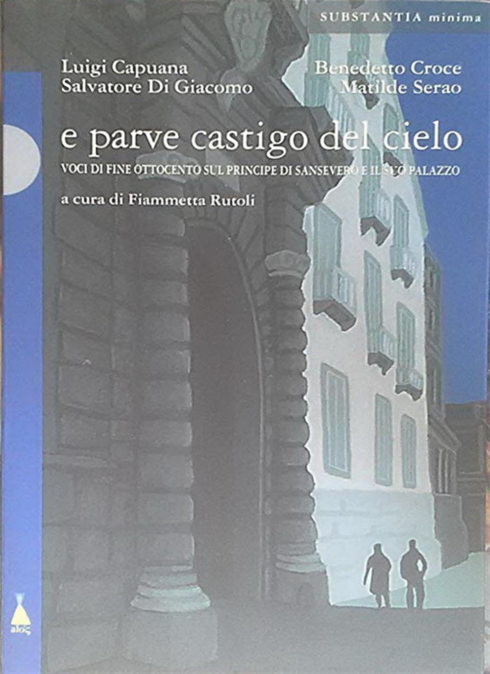 E parve castigo del cielo. Voci di fine Ottocento sul principe di Sansevero e il suo palazzo (Substantia) Religion & Esotericism
