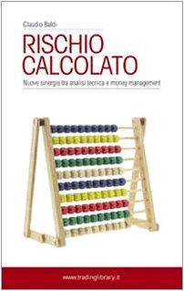 Rischio calcolato. Nuove sinergie tra analisi tecnica e money management book