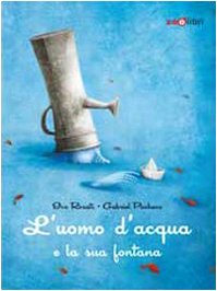 L'uomo d'acqua e la sua fontana. Ediz. illustrata book