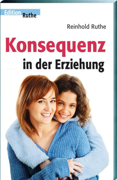 Konsequenz in der Erziehung (Edition Ruthe) Partnership & Love