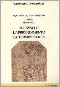 Equitare con sentimento. La pratica. Il cavallo, l'apprendimento, la terminologia (Vol. 1) book