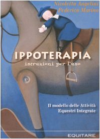 Ippoterapia: istruzioni per l'uso. Il modello delle attività equestri integrate Medicine