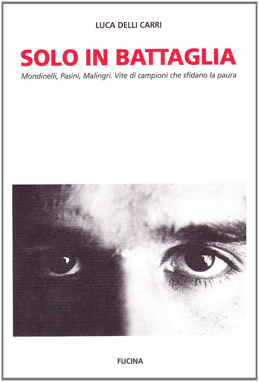 Solo in battaglia. Mondinelli, Pasini, Malingri. Vite di campioni che sfidano la paura book