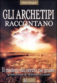 Gli archetipi raccontano. Il mistero dei cerchi nel grano book