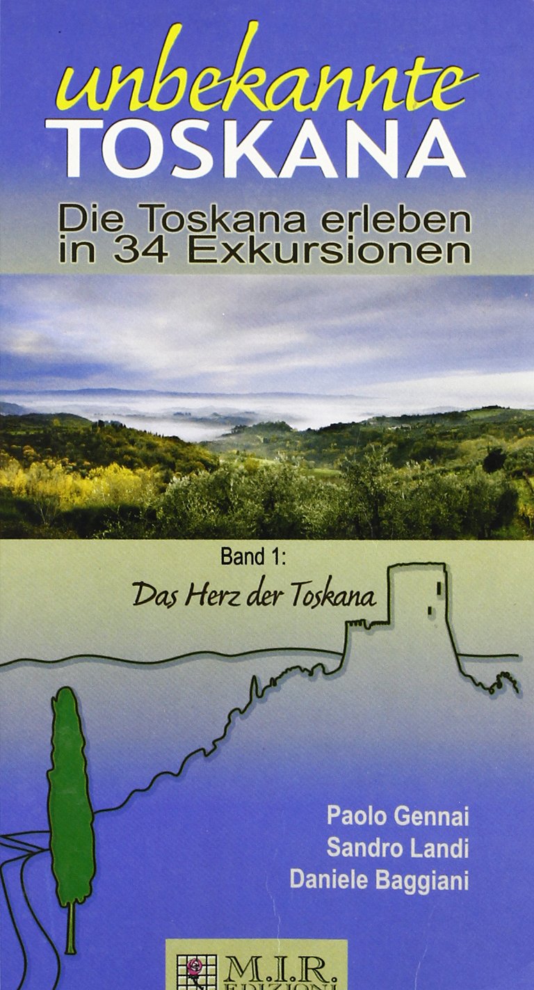 Unbekannte Toskana. Die Toskana Erleben in 34 Exkursionen Leisure & Fun