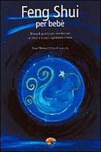 Feng Shui per bebè. Manuale pratico per armonizzare se stessi e la casa aspettando il bebè Religion & Esotericism
