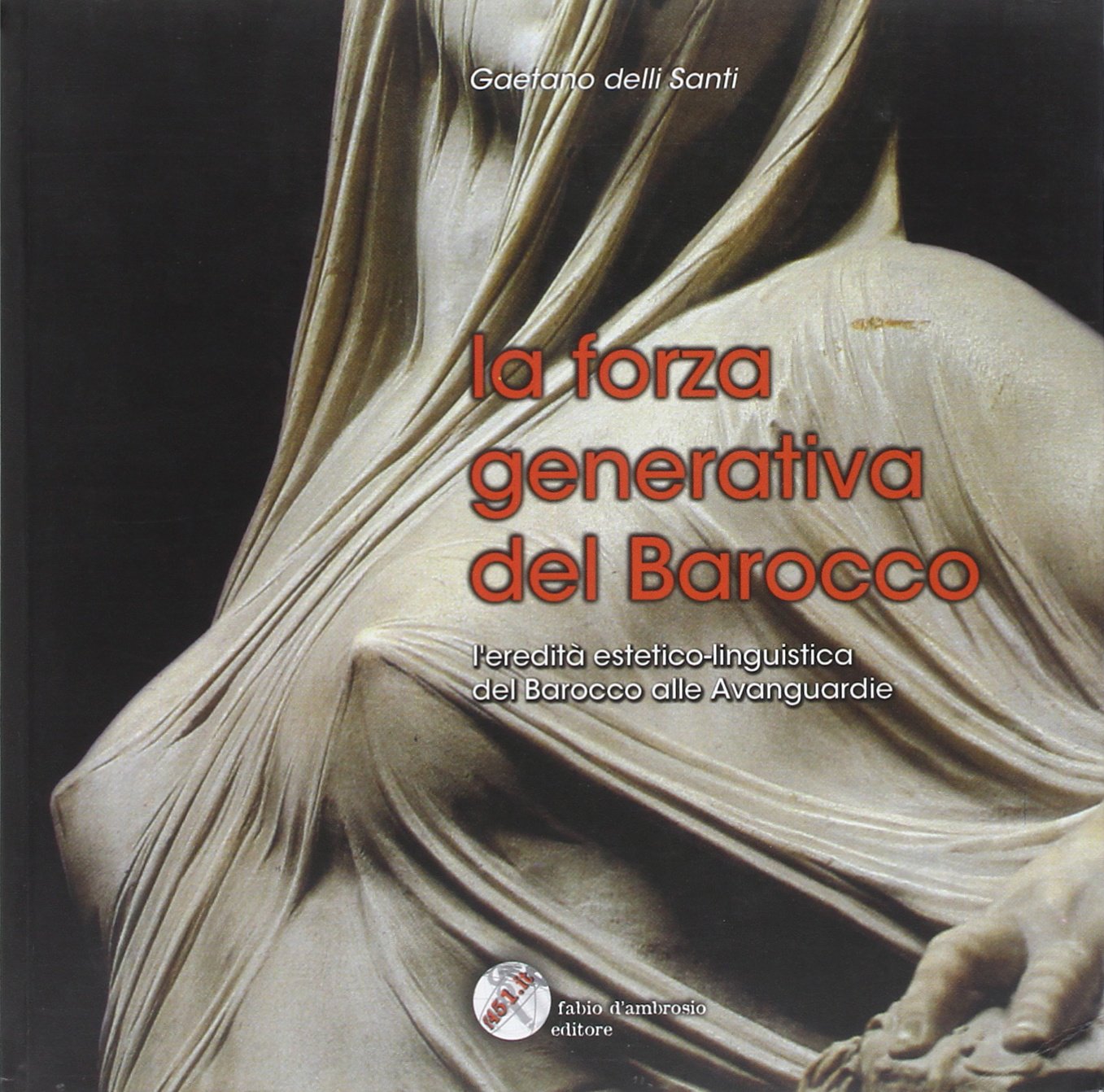 La forza generativa del barocco. L'eredità estetico linguistica del barocco alle avanguardie (Critica) Film, Art & Culture
