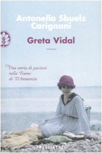 Greta Vidal. Una storia di passioni nella Fiume di D'Annunzio book