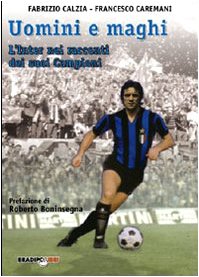 Uomini e maghi. La storia dell'Inter attraverso i suoi campioni (Arcadinoè) Leisure & Fun
