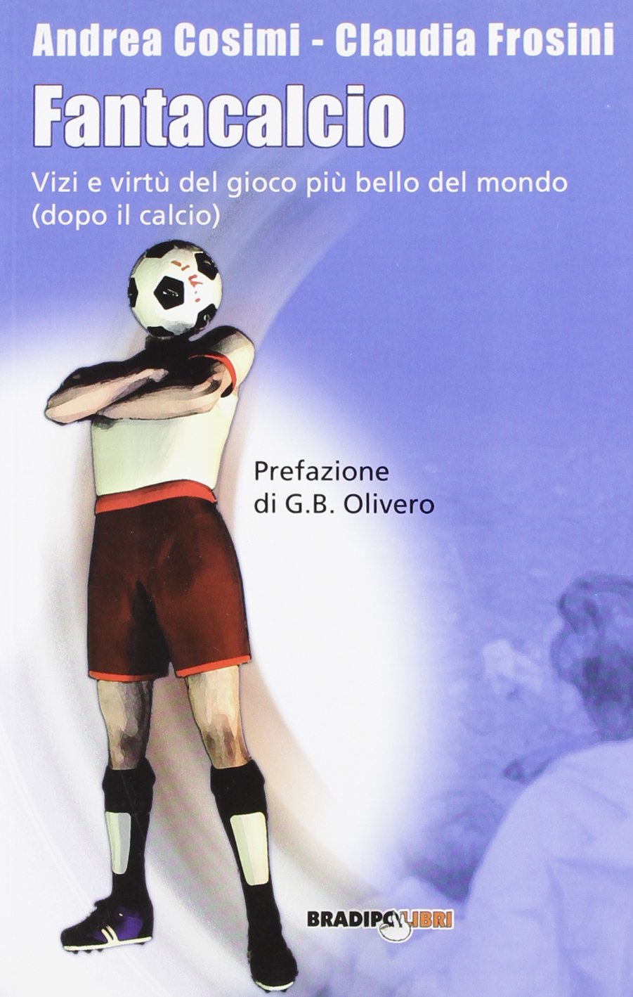 Fantacalcio. Vizi e virtù del gioco più bello del mondo (dopo il calcio) Leisure & Fun