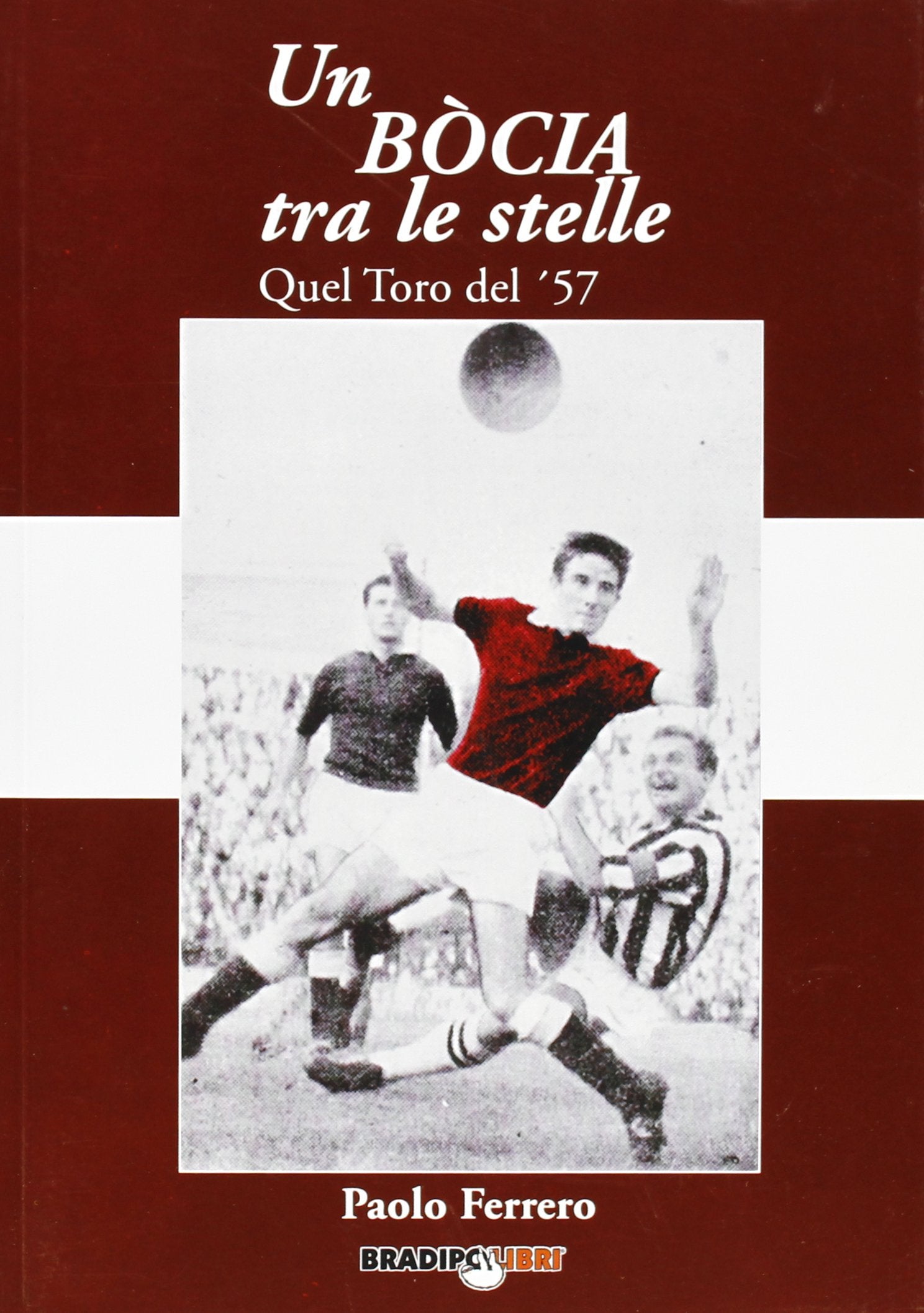Un bòcia tra le stelle. Quel Toro del '57 book