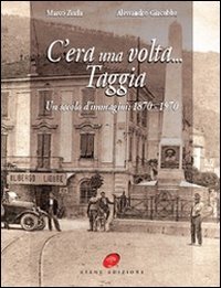 C'era una volta Taggia. Un secolo di immagini (1870-1970). Ediz. illustrata Travel