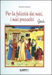 Per la felicità dei miei, i miei prescelti. Gesù book
