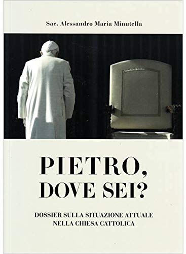 Pietro dove sei? Dossier sulla situazione attuale nella chiesa cattolica Religion & Esotericism