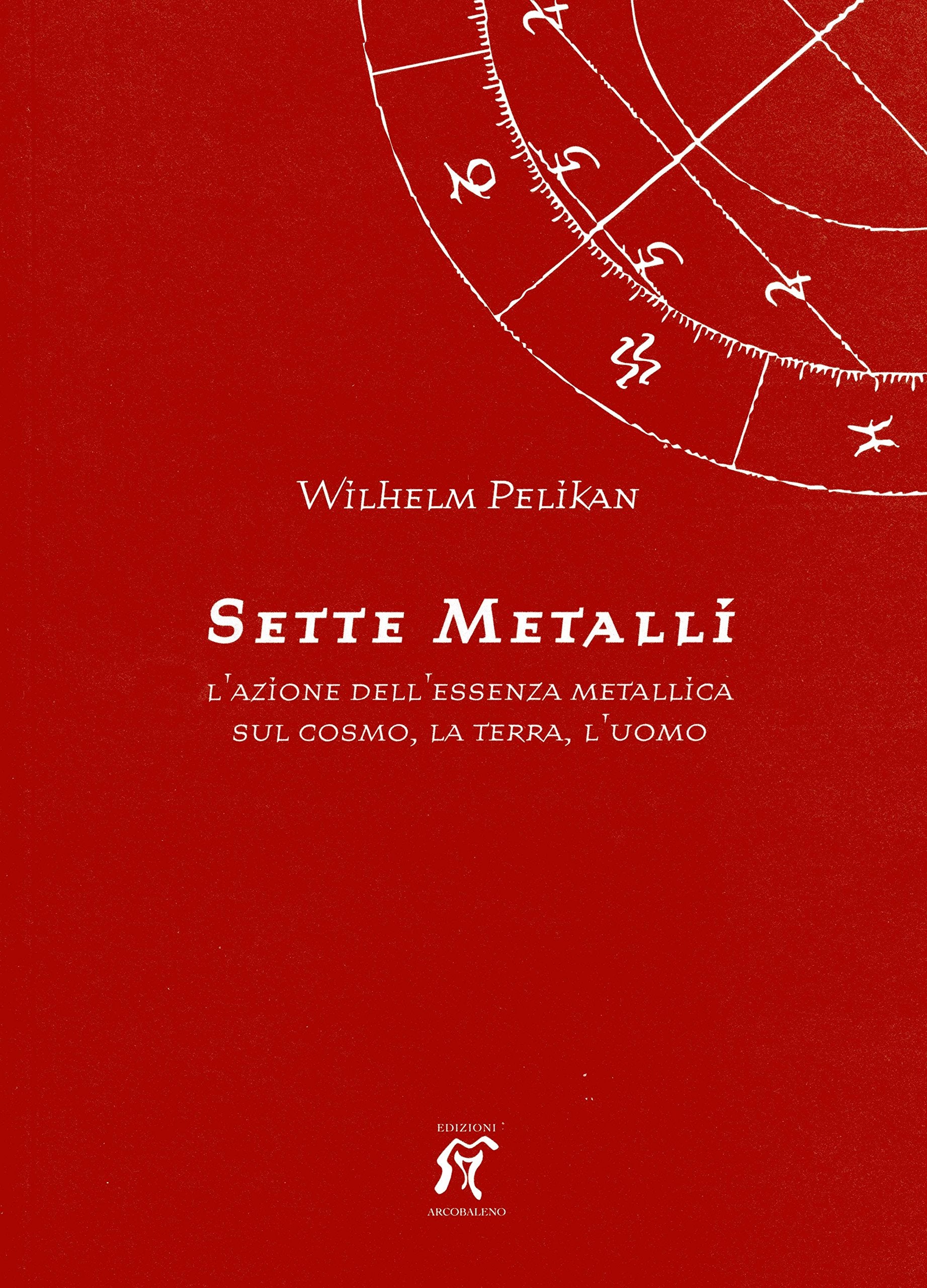 I sette metalli. L'azione dell'essenza metallica sul cosmo, la terra, l'uomo Religion & Esotericism