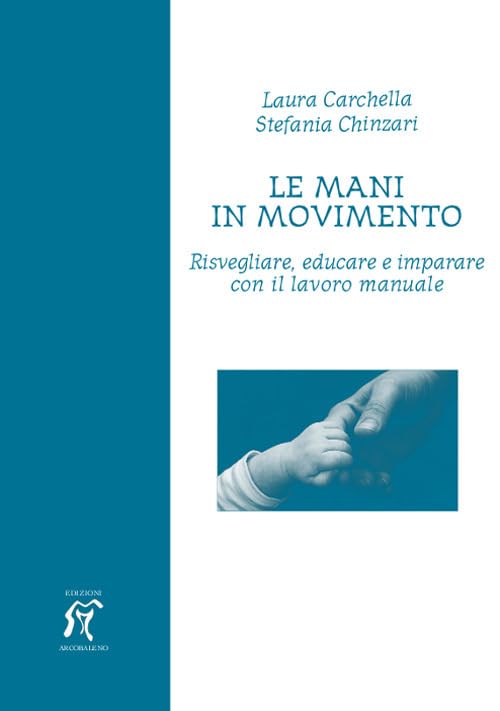 Le mani in movimento. Risvegliare, educare e imparare con il lavoro manuale book
