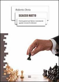 Scacco matto. Come governare bene e nonostante questo vincere le elezioni (Atena) Social Sciences