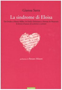 La sindrome di Eloisa. Da Ovidio a Henry Miller, da Emily Dickinson a Simone de Beauvoir: le lettere d'amore di scrittrici e scrittori book