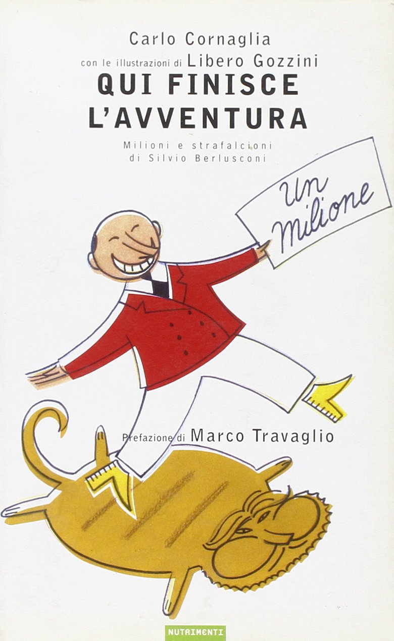 Qui finisce l'avventura. Milioni e strafalcioni di Silvio Berlusconi Memories