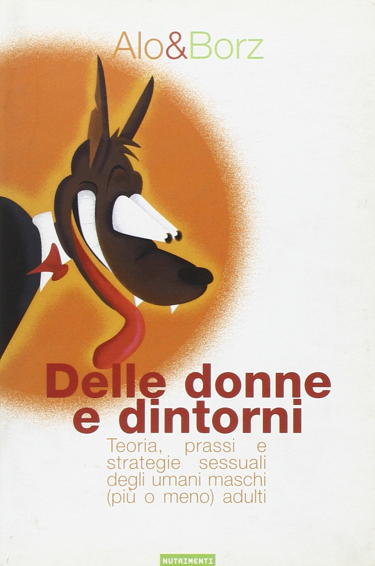 Delle donne e dintorni. Teoria, prassi e strategie sessuali degli umani maschi (più o meno) adulti book