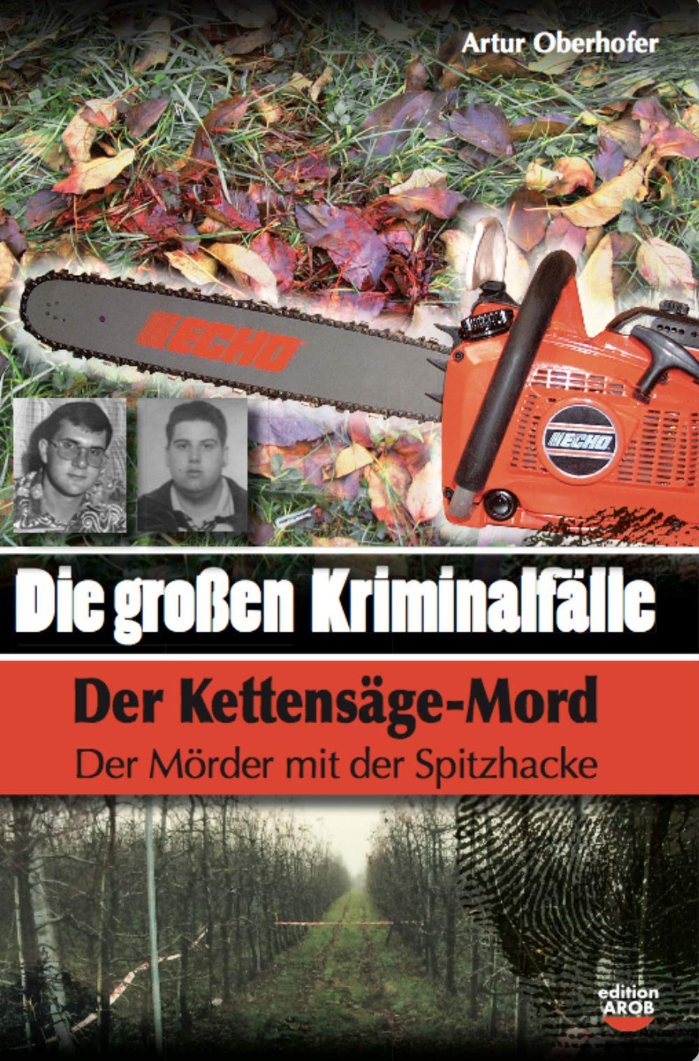 Die Grossen Kriminalfälle in Südtirol. Der Kettensäge-Mord. Der Mörder mit der Spitzhacke (Vol. 7) Social Sciences