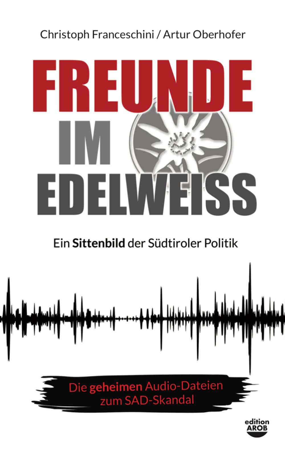 Freunde im Edelweiss. Ein Sittenbild der Südtiroler Politik Politics & History