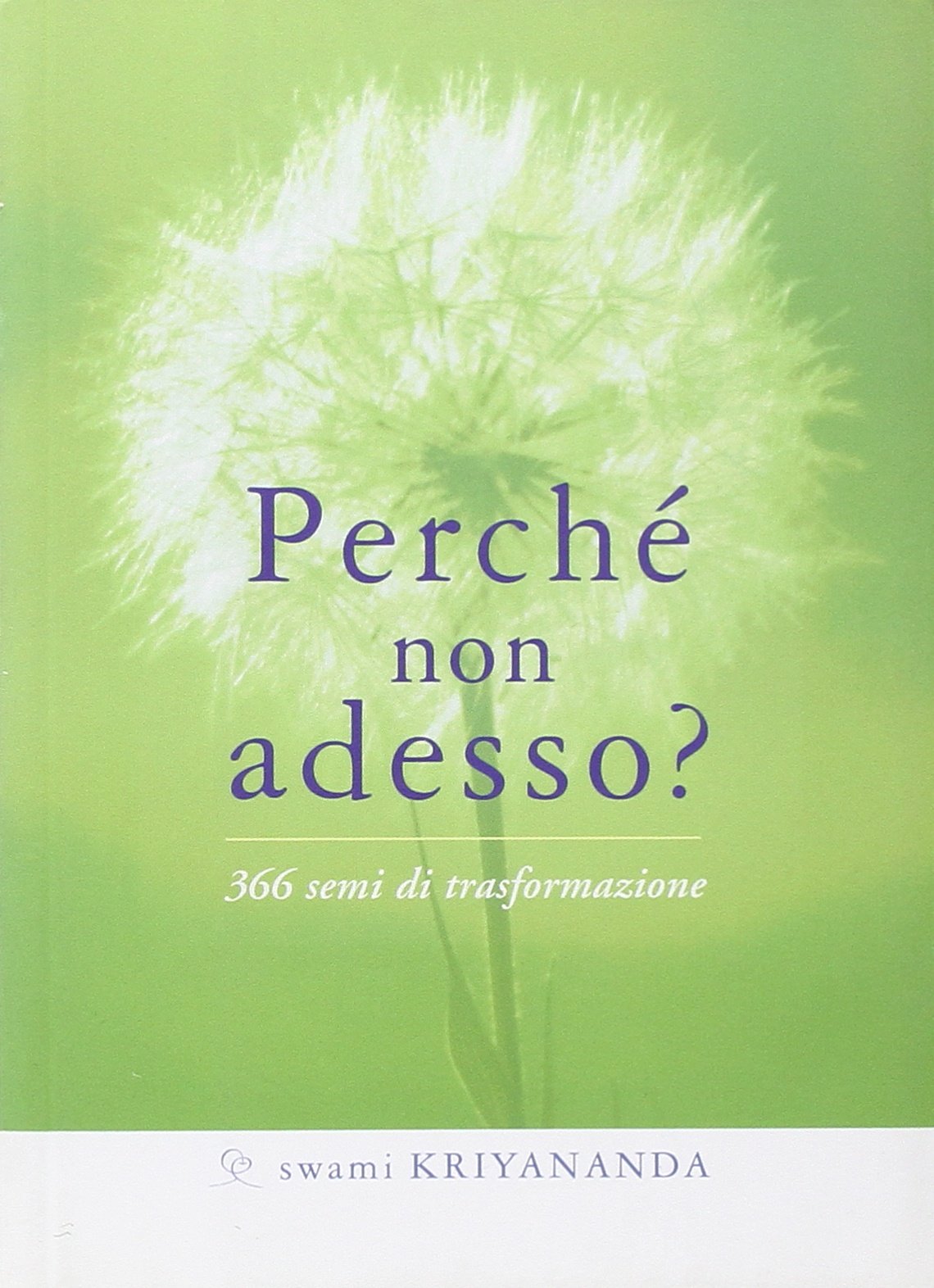 Perché non adesso? 366 semi di trasformazione book