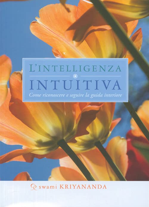 Intelligenza intuitiva. Come riconoscere e seguire la guida interiore Philosophy