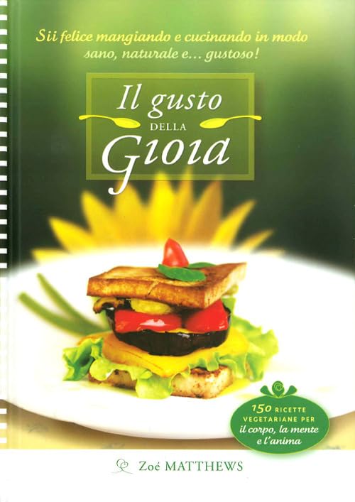 Il gusto della gioia. Cucina sana e naturale per il corpo, la mente e l'anima (Cucina Ananda) Leisure, Home & Garden