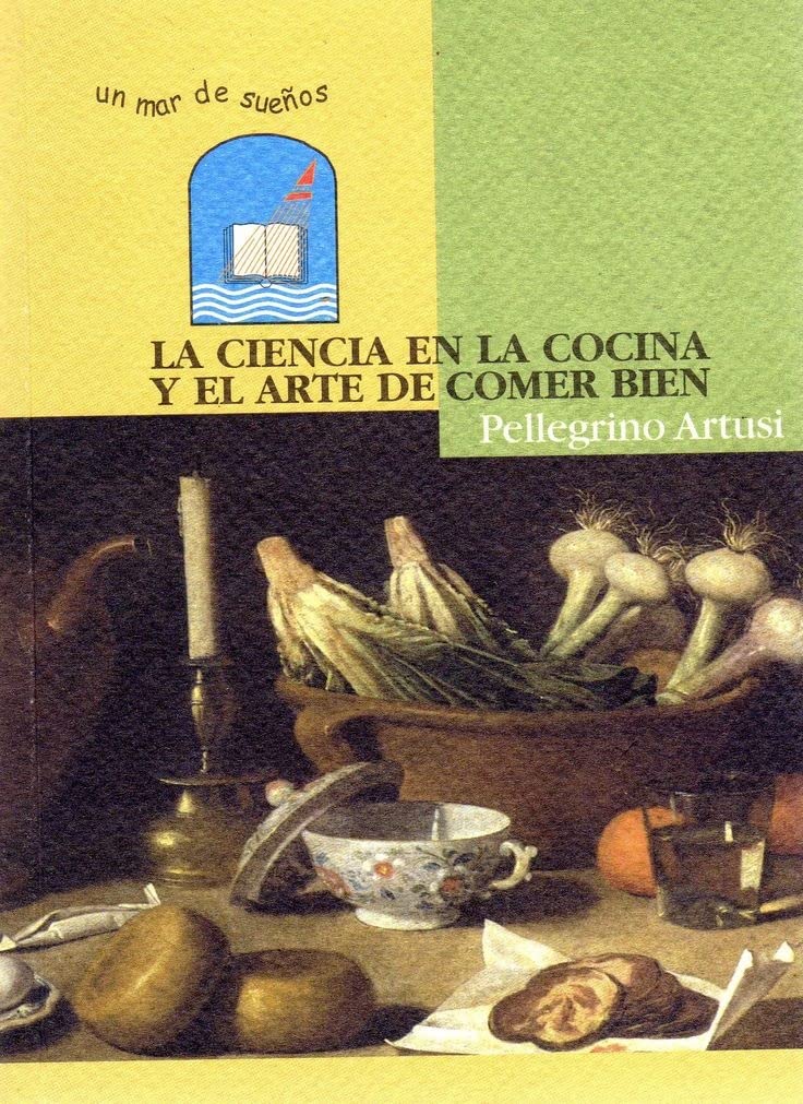 La ciencia en la cocina y el arte de comer bien: el primer recetario de cocina italiana de la historia : (790 recetas) book