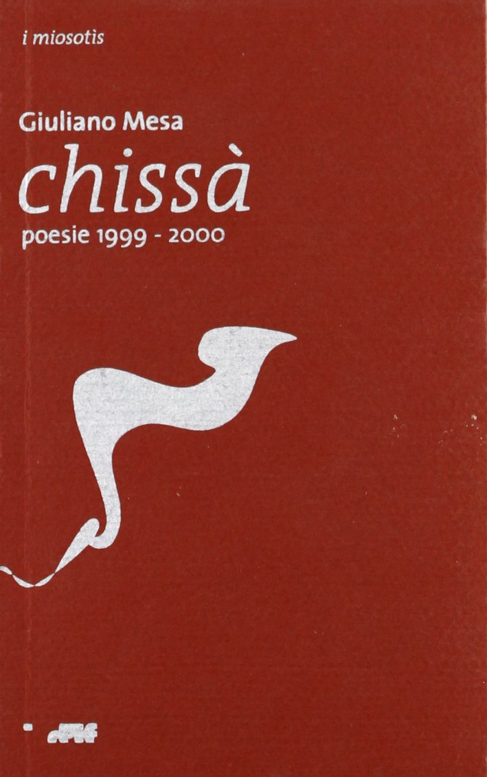 Chissà. Poesie 1999-2000 (I miosotis) Poetry