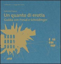Un quanto di erotia. Gadda con Freud e Schrödinger Contemporary literature