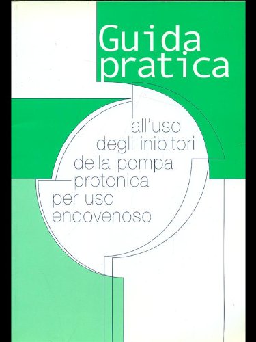 Guida pratica all'uso degli inibitori della pompa protonica per uso endovenoso Medicine